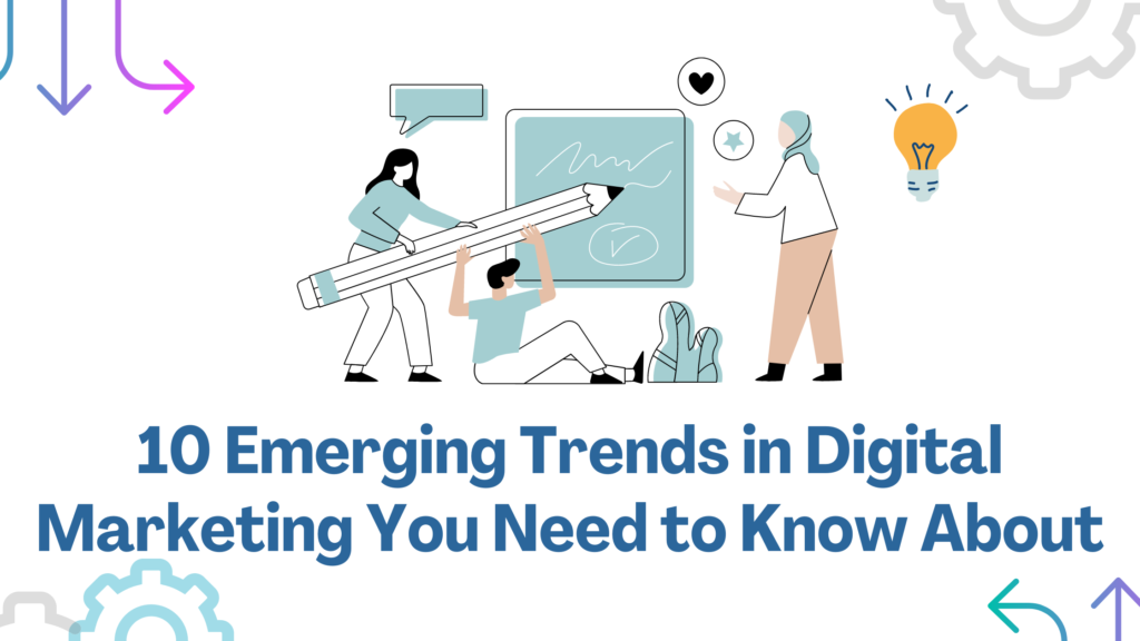 10 Emerging Trends in Digital Marketing